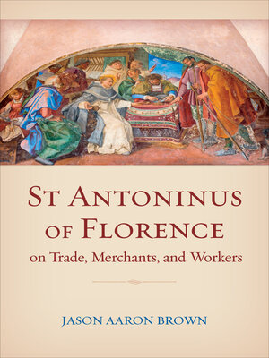 cover image of St Antoninus of Florence on Trade, Merchants, and Workers